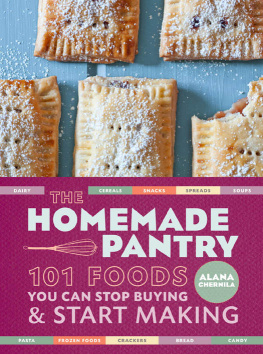 Chernila - The homemade pantry: 101 foods you can stop buying & start making