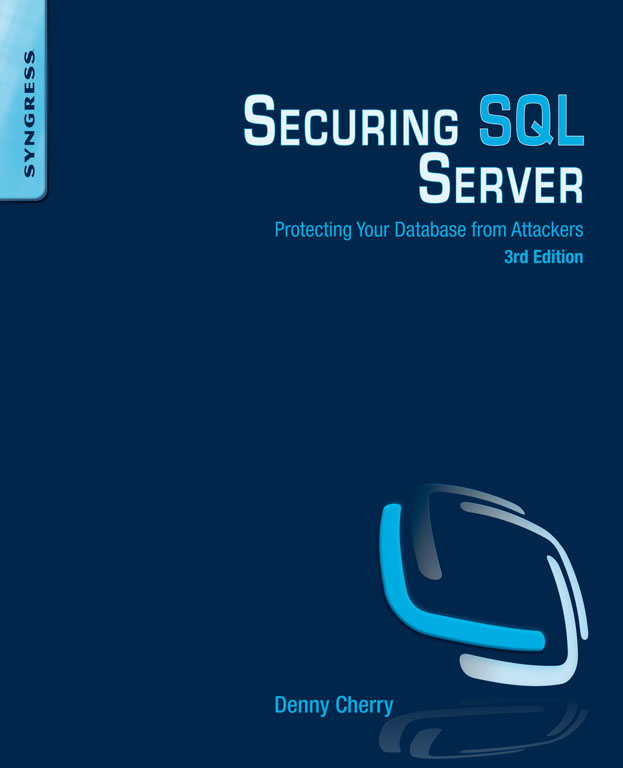 Securing SQL Server Protecting Your Database from Attackers Third Edition Denny - photo 1