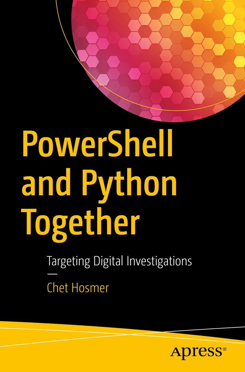 Chet Hosmer PowerShell and Python Together Targeting Digital Investigations - photo 1