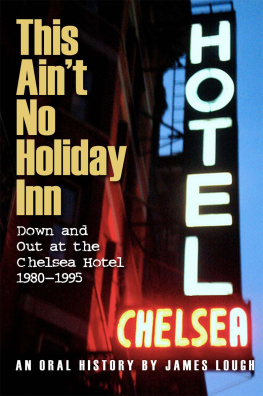 Chelsea Hotel - This aint no Holiday Inn: down and out at the Chelsea Hotel, 1980-1995: an oral history
