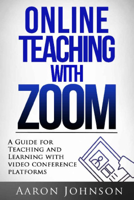 Aaron Johnson - Online Teaching with Zoom: A Guide for Teaching and Learning with Videoconference Platforms (Excellent Online Teaching Book 2)