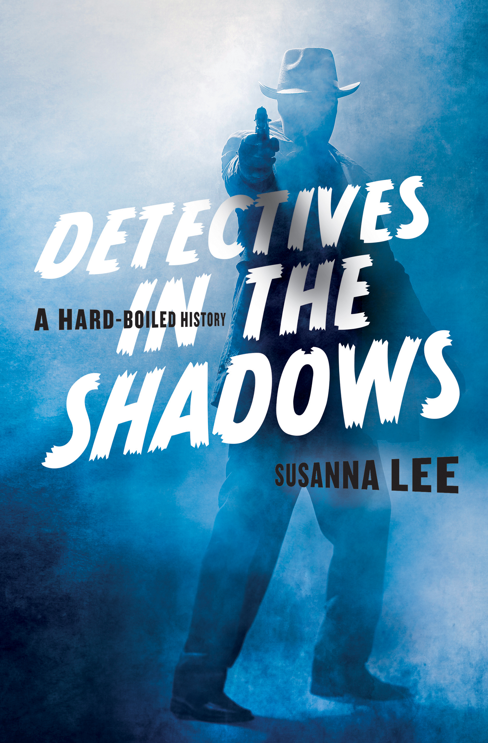 DETECTIVES IN THE SHADOWS DETECTIVES IN THE SHADOWS A HARD-BOILED HISTORY - photo 1