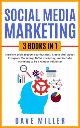 Dave Miller Social Media Marketing,3 books in one: Excellent Tricks to Grow your business,Instagram Marketing to become a famous influencer,Tiktok and You Tube to make Viral Videos