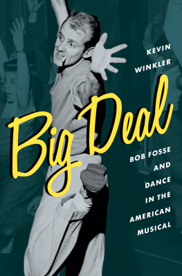 Kevin Winkler - Big Deal: Bob Fosse and Dance in the American Musical
