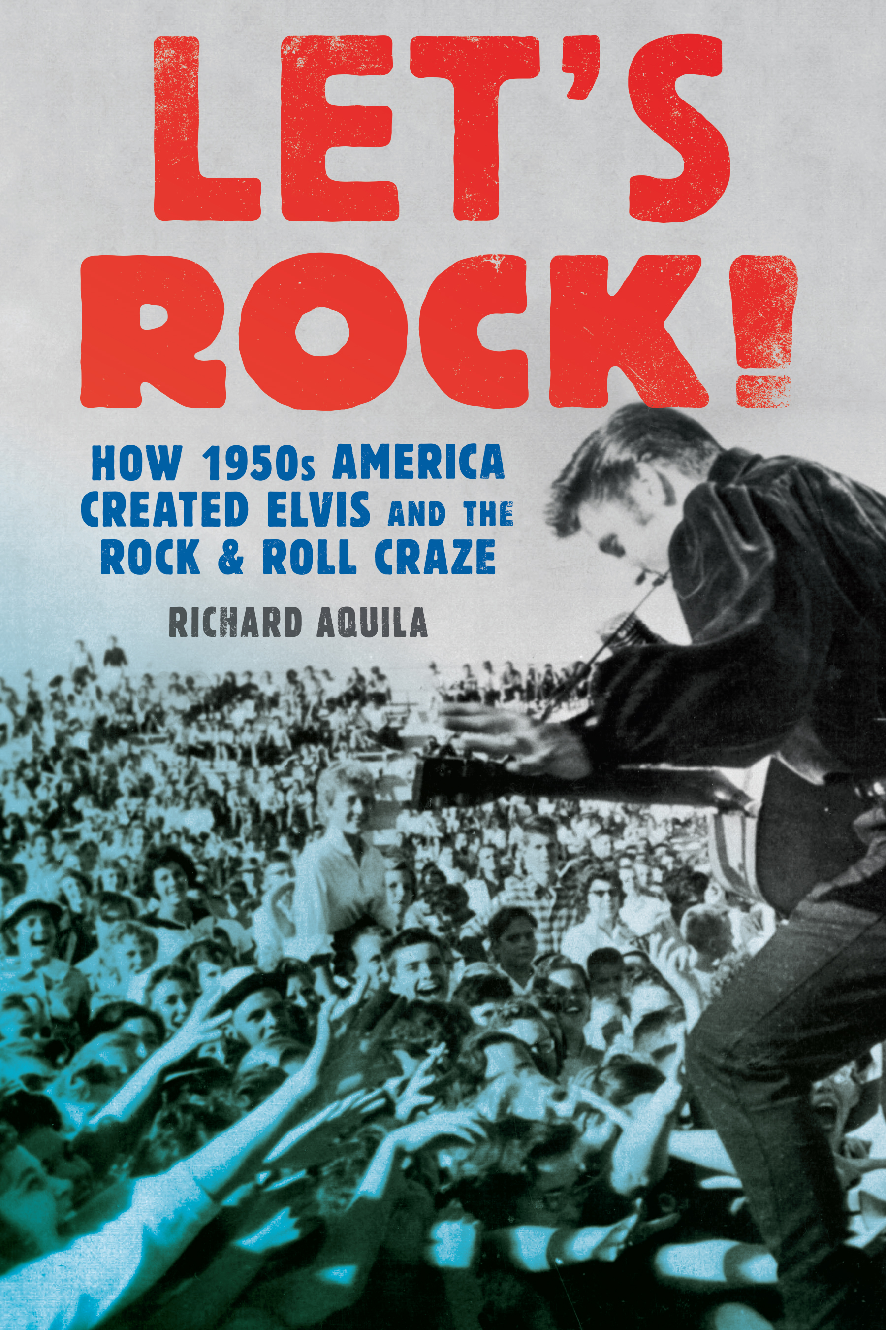 Lets Rock Lets Rock How 1950s America Created Elvis and the Rock - photo 1