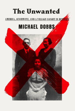 Michael Dobbs - The Unwanted: America, Auschwitz, and a Village Caught In Between