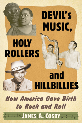 James A. Cosby Devils Music, Holy Rollers and Hillbillies: How America Gave Birth to Rock and Roll