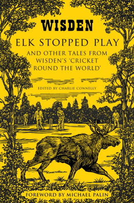 Connelly - Elk stopped play: and other tales from Wisdens Cricket round the world