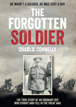 Connelly Charlie - The forgotten soldier: he went off to fight in the Great War - and never came home