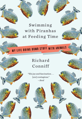 Conniff - Swimming with piranhas at feeding time: my life doing dumb stuff with animals