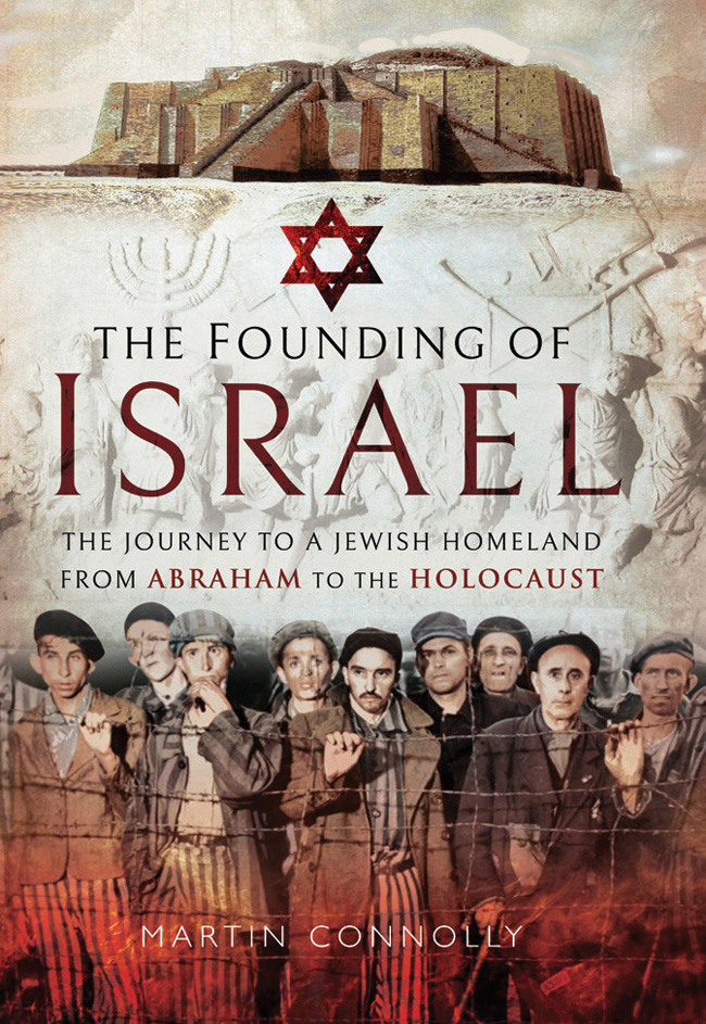 The founding of Israel the journey to a Jewish homeland from Abraham to the holocaust cMartin Connolly - image 1