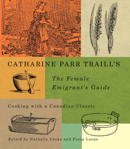 Cooke Nathalie - Catharine Parr Traills The female emigrants guide: cooking with a Canadian classic