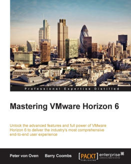 Coombs Barry - Mastering VMware Horizon 6 unlock the advanced features and full power of VMware Horizon 6 to deliver the industrys most comprehensive end-to-end user experience