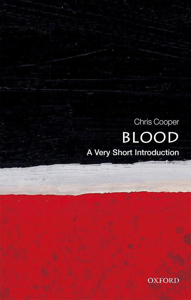 Blood A Very Short Introduction VERY SHORT INTRODUCTIONS are for anyone - photo 1