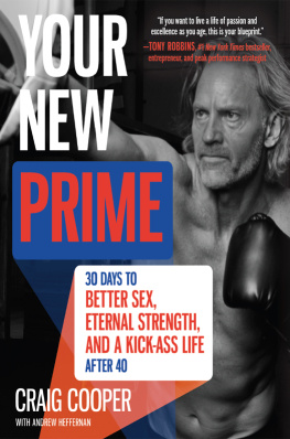 Cooper Craig Your new prime: 30 days to better sex, eternal strength, and a kick-ass life after 40