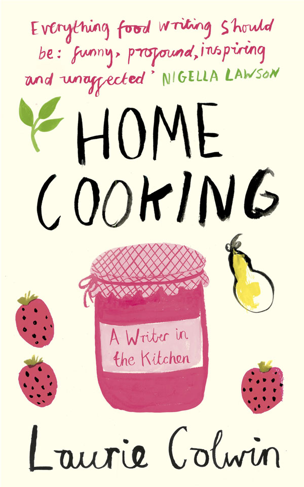 LAURIE COLWIN Home Cooking A Writer in the Kitchen Illustrated by Anna Shapiro - photo 1