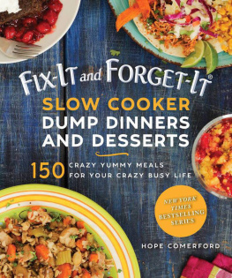 Comerford Hope Fix-it and forget-it slow cooker dump dinners & desserts: 150 crazy yummy meals for your crazy busy life