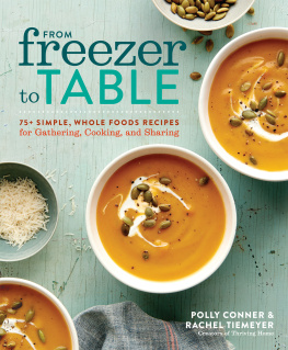 Conner Polly From freezer to table: 75+ simple, whole foods recipes for gathering, cooking, and sharing