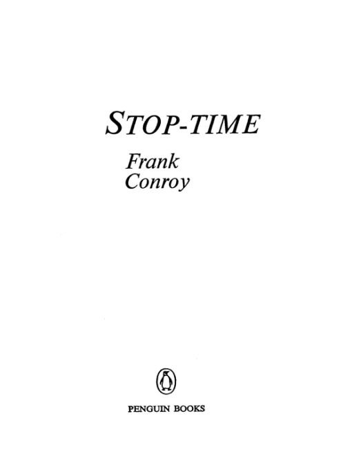 Table of Contents PENGUIN BOOKS STOP-TIME Frank Conroy was born in New - photo 1