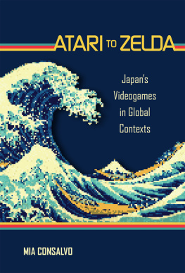 Consalvo Atari to Zelda: Japans video games in global contexts