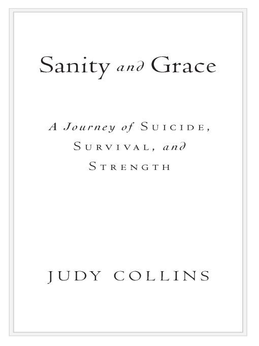 Table of Contents Additional Praise for Sanity and Grace Judy Collins shares - photo 1