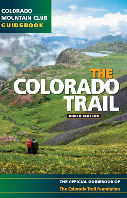 Colorado Mountain Club The Colorado trail: the official guidebook of the Colorado Trail Foundation