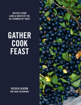 Colquhoun Anna Gather, cook, feast: recipes from land and water by the co-founder of Toast