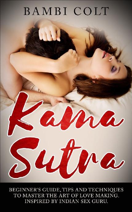 Kama Sutra Beginners Guide Tips and Techniques to Master the Art of Love - photo 2