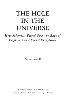 Cole - The hole in the universe: how scientists peered over the edge of emptiness and found everything