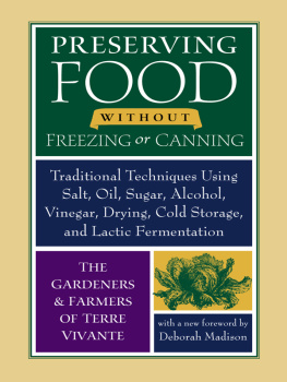 Coleman Eliot Preserving food without freezing or canning: traditional techniques using salt, oil, sugar, alcohol, vinegar, drying, cold storage, and lactic fermentation