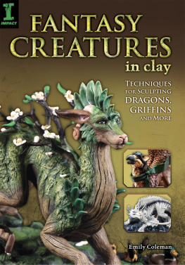 Coleman - Fantasy creatures in clay: techniques for sculpting dragons, griffins and more