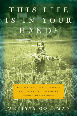 Coleman - This life is in your hands: one dream, sixty acres, and a family undone