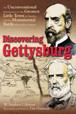 Coleman W. Stephen - Discovering Gettysburg: an unconventional introduction to the greatest little town in America and the monumental battle that made it famous