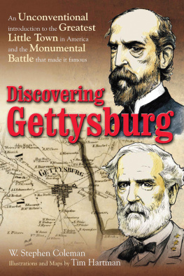 Coleman W. Stephen Discovering Gettysburg: an unconventional introduction to the greatest little town in America and the monumental battle that made it famous