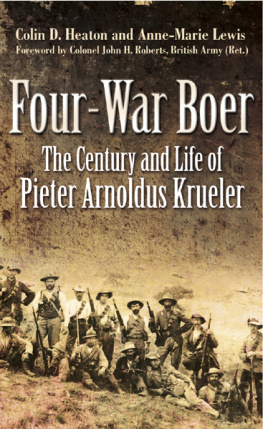 Colin Heaton - Four-War Boer: the Century and Life of Pieter Arnoldus Krueler