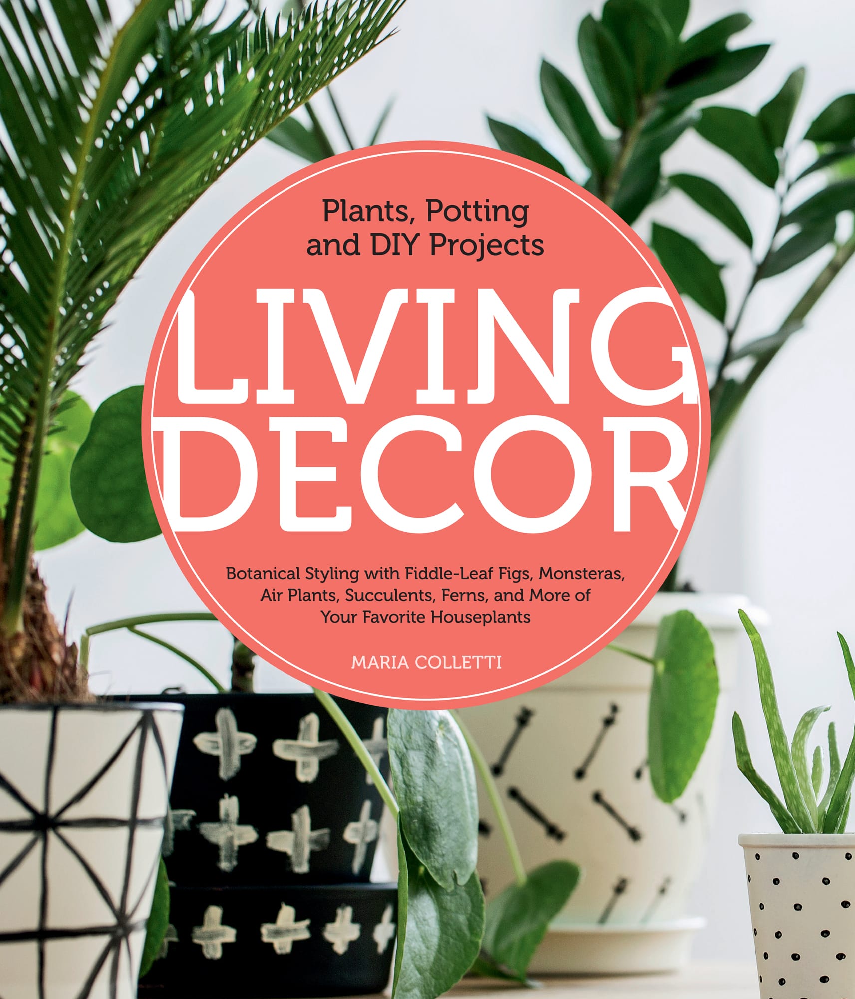 Plants Potting and DIY Projects LIVING DECOR Botanical Styling with - photo 1