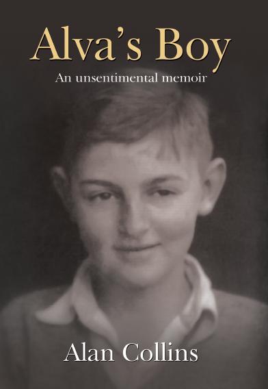 ALVAS BOY An unsentimental memoir ALAN ALVA COLLINS was born in 1928 in - photo 1