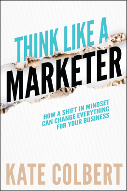 Colbert Kate - Think Like a Marketer: How a Shift in Mindset Can Change Everything for Your Business