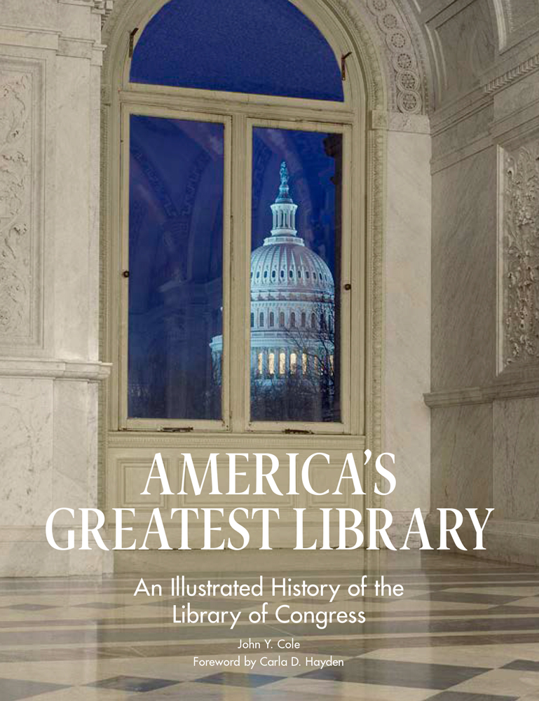 Americas Greatest Library An Illustrated History of the Library of Congress - photo 1