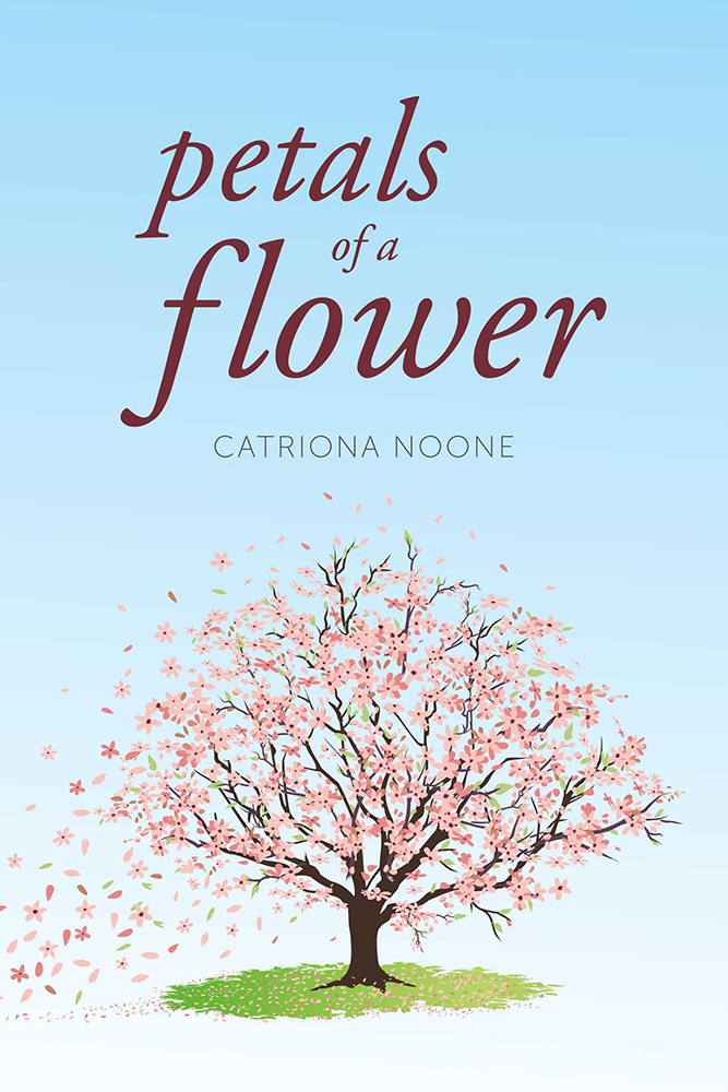 Petals of a Flower Catriona Noone ISBN Print Edition 978-1-54395-362-6 - photo 1