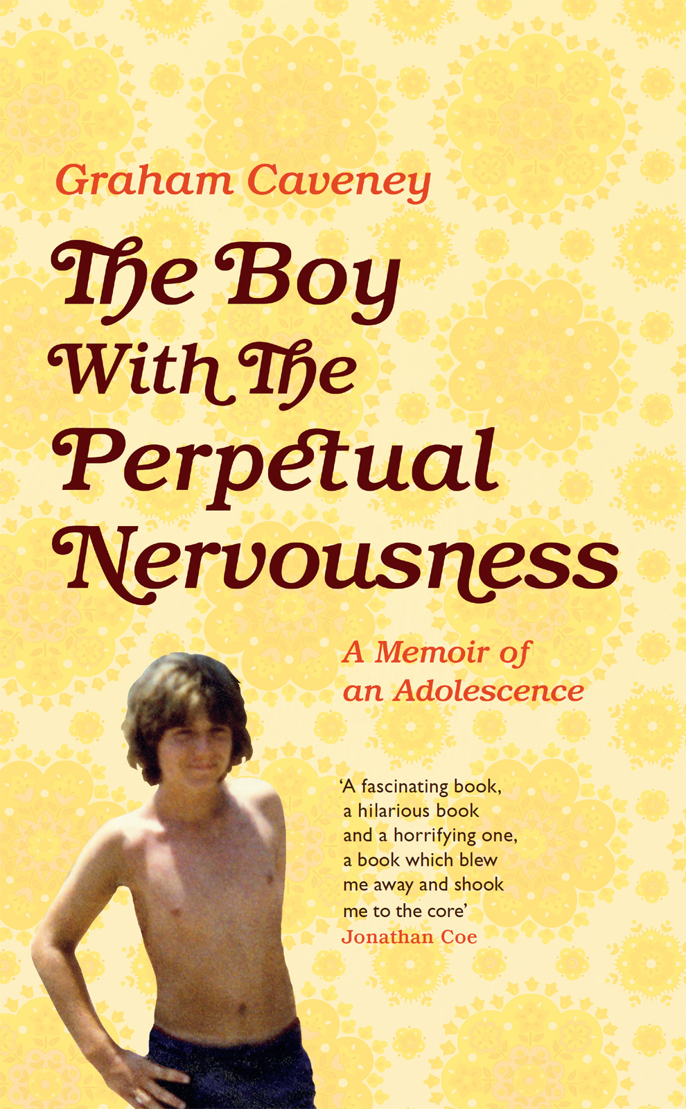 The Boy with the Perpetual Nervousness A Memoir of an Adolescence - photo 1