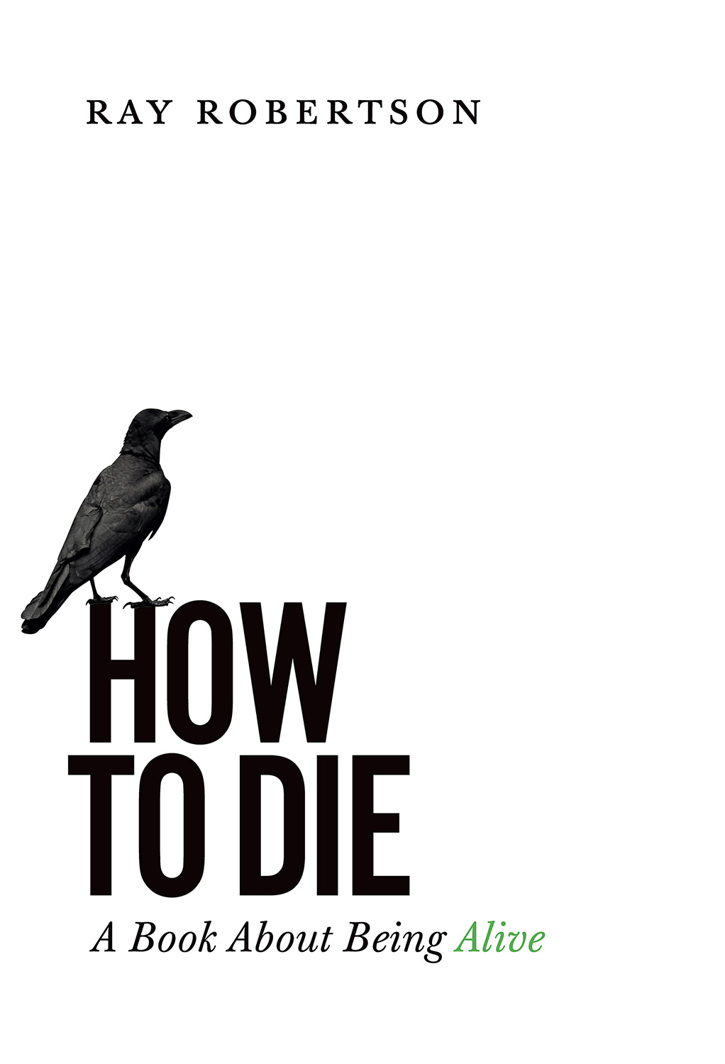 How to Die A Book About Being Alive Ray Robertson Biblioasis windsor ontario - photo 1