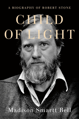 Madison Smartt Bell - Child of Light: A Biography of Robert Stone