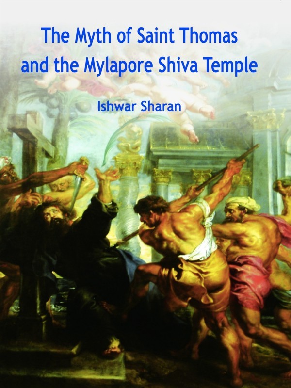 The Myth of Saint Thomas and the Mylapore Shiva Temple Fourth Revised Edition - photo 1