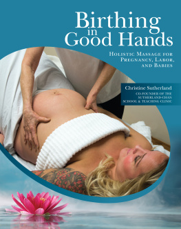 Christine Sutherland - Birthing in Good Hands: Holistic Massage for Pregnancy, Labor, and Babies