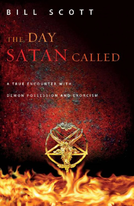 Bill Scott The Day Satan Called: A True Encounter with Demon Possession and Exorcism