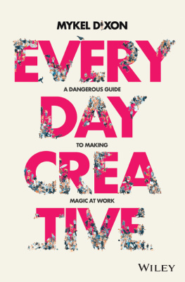 Mykel Dixon - Everyday Creative: A Dangerous Guide for Making Magic at Work