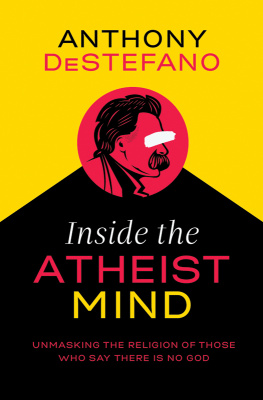 DeStefano Inside the Atheist Mind Unmasking the Religion of Those Who Say There Is No God