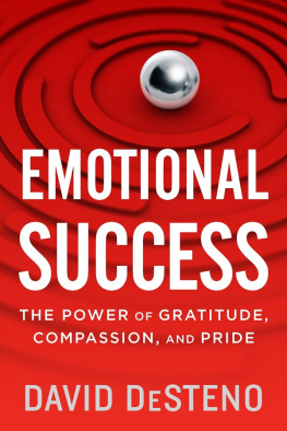 DeSteno - Emotional success: the power of gratitude, compassion, and pride
