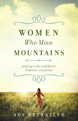 Detweiler - Women who move mountains: praying with confidence, boldness, and grace